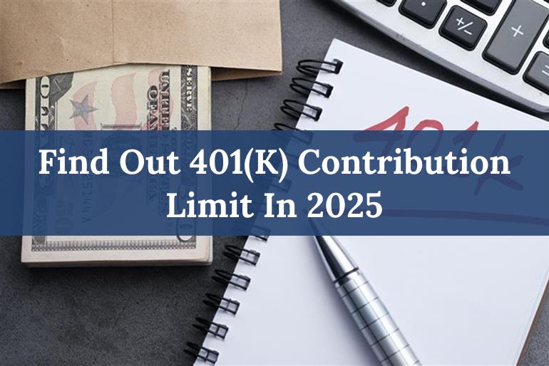 Find out 401(K) Contribution Limits in 2025