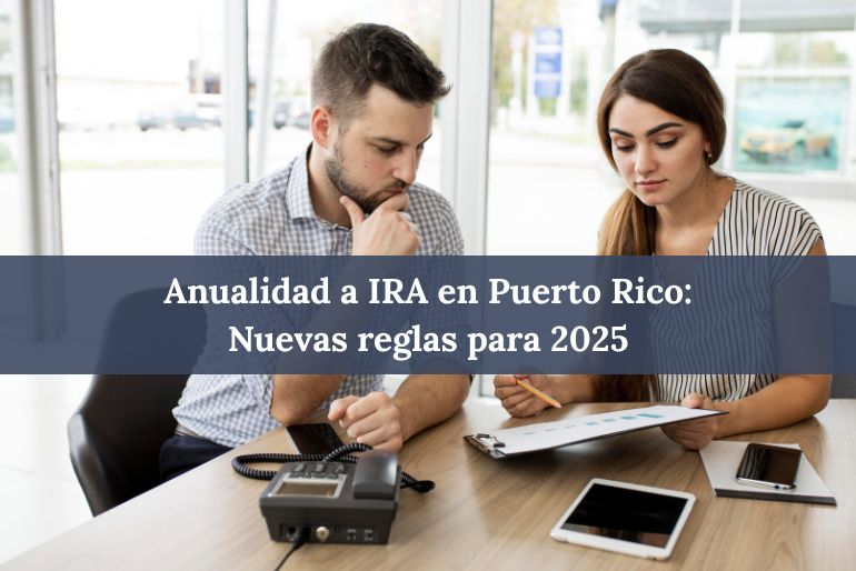 Anualidad a IRA en Puerto Rico Nuevas reglas para 2025