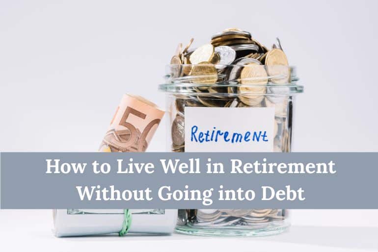 How to Live Well in Retirement Without Going into Debt